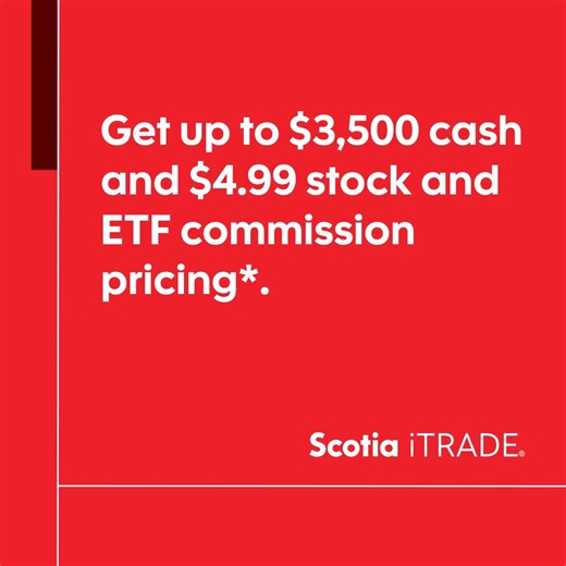 Get up to $3,500 & $4.99 stock & ETF commission pricing by opening and funding a new account or funding an existing account* | Scotiabank
