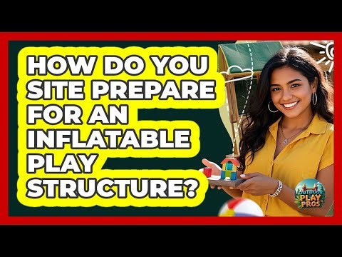 How Do You Site Prepare For An Inflatable Play Structure?