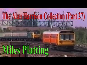 BR Trains in the 1980s - The Alan Harrison Collection Pt 27 Miles Platting ‪@kartwheelkarl‬