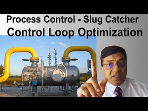 Slug Catcher Process Description, Control Loops & Optimization- Oil & Gas Upstream