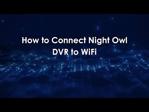 How to Connect Night Owl DVR to WiFi