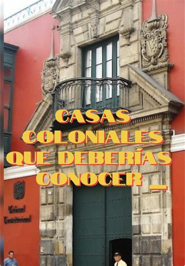 Descubre las casas coloniales de Lima