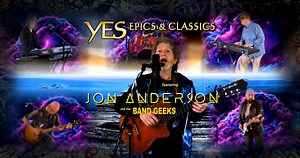 YES Epics & Classics featuring Jon Anderson & The Band Geeks on Tour Spring 2023 Friday, April 14, 2023 Westbury, NY Sunday, April 16, 2023 Newark, NJ Friday, April 21, 2023 NYC Sunday, April 23, 2023 Reading, PA Friday, April 28, 2023 Collingswood, NJ Saturday, April 29, 2023 Collingswood, NJ Wednesday, May 03, 2023 Tysons Corner, VA Saturday, May 06, 2023 Baltimore, MD Tuesday, May 09, 2023 St. Charles, MO Friday, May 12, 2023 St. Charles, IL Saturday, May 13, 2023 Des Plaines, IL Tuesday, May