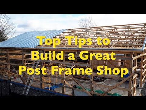 My Best Advice To Build A Post Frame Shop - I Know I Built one!