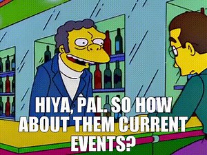 Hiya, pal. So how about them current events?