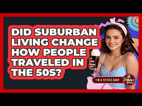 Did Suburban Living Change How People Traveled in the 50s?