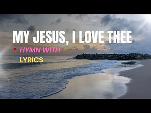 My Jesus, I Love Thee - Piano Instrumental Hymn with Lyrics | Hymnals