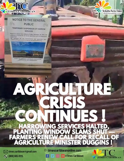 AGRICULTURE CRISIS DEEPENS: HARROWING SERVICES HALTED, PLANTING WINDOW SLAMS SHUT — FARMERS RENEW CALL FOR RECALL OF AGRICULTURE MINISTER DUGGINS =================================== By SKN Times | Breaking Agriculture Crisis The deepening crisis in St. Kitts and Nevis’ agriculture sector has taken yet another alarming turn, with farmers now effectively locked out of the planting season after the sudden suspension of government harrowing services—a collapse that farmers say exposes chronic misman
