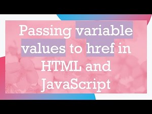 Passing variable values to href in HTML and JavaScript