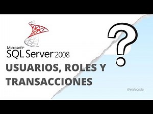 Usuarios, Roles y Transacciones en SQL-Server 2008