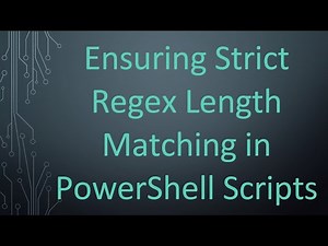 Ensuring Strict Regex Length Matching in PowerShell Scripts