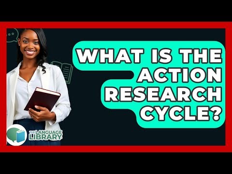 What Is The Action Research Cycle? - The Language Library