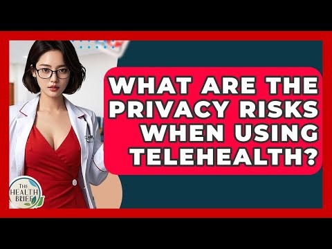 What Are The Privacy Risks When Using Telehealth? - The Health Brief