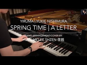 Yiruma: Spring Time | Yukie Nishimura: A Letter | Piano Arrangement & Cover by Heegan Lee Shzen 李胜