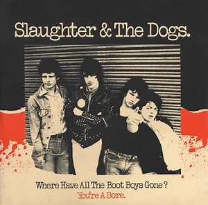 Slaughter & The Dogs - Where Have All The Boot Boys Gone? / You're A Bore