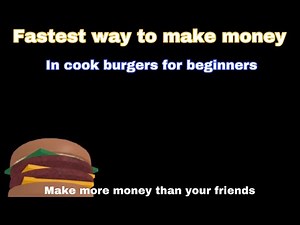 How to get money fast without ordering in cook burgers.