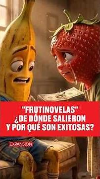 TELENOVELAS DE FRUTAS "FRUTINOVELAS" ¿DE DÓNDE SALIERON Y POR QUÉ SON TAN EXITOSAS?