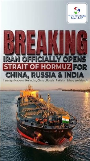 IRAN OFFICIALLY OPENS STRAIT OF HORMUZ FOR CHINA, RUSSIA & INDIA
