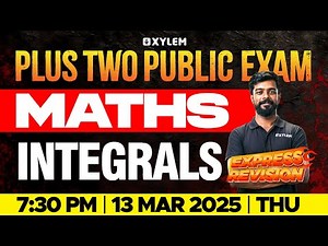 Plus Two Public Exam Maths | Express Revision - Integrals | Xylem Plus Two