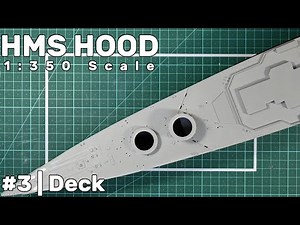1:350 HMS Hood: Part 3 - Main Deck