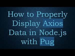 How to Properly Display Axios Data in Node.js with Pug