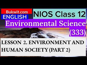 NIOS Class 12 Environmental Science (333) : LESSON 2. ENVIRONMENT AND HUMAN SOCIETY (PART 2)