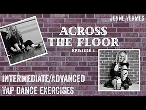 TAP DANCE TUTORIAL - Intermediate/Advanced Exercises - Episode 1 - Across The Floor - Jenne Vermes