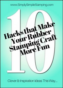 10 Hacks That Make Your Rubber Stamping Craft More Fun