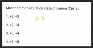 Most common oxidation states of Ce (cerium) are... | Filo