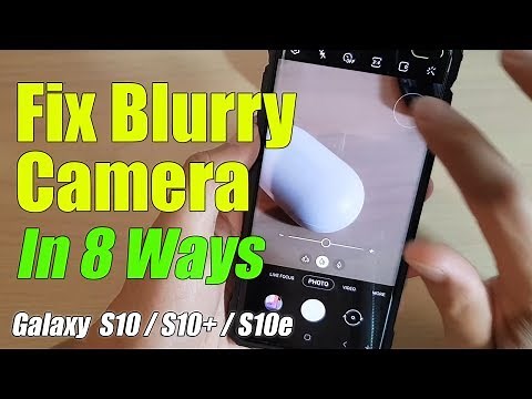 Eight Ways to Fix Blurry Camera on Galaxy S10 / S10 Plus / S10e (Not Focus)