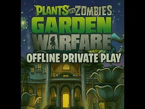 Plants vs Zombies: Garden Warfare 1 'OFFLINE Private Play Mod'