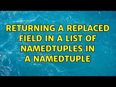 returning a replaced field in a list of namedtuples in a namedtuple