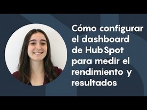Cómo configurar el dashboard de HubSpot para medir el rendimiento y resultados
