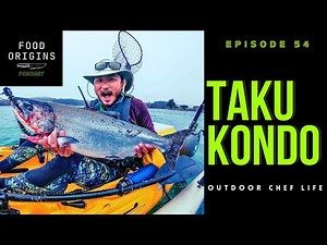 Outdoor Chef Life - Taku Kondo - Food Origins Podcast Episode 54