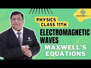Class 11th - Maxwell's Equations | Electromagnetic Waves | Tutorials Point