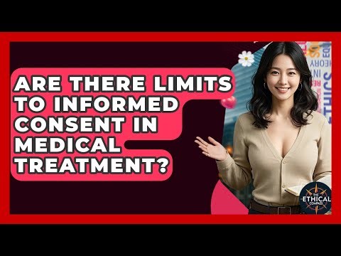 Are There Limits To Informed Consent In Medical Treatment? - The Ethical Compass
