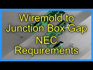Wiremold to Junction Box Gap NEC Requirements