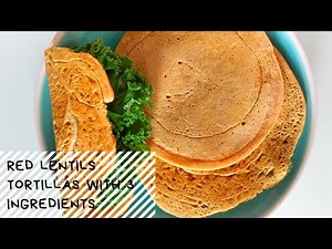 Red Lentils Tortillas With 3 Ingredients