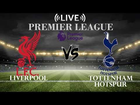 🔴Liverpool vs Tottenham Hotspur | Premier League | Live Score