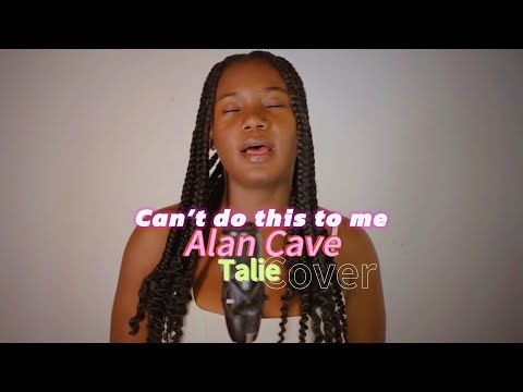 Can’t do this to me-Alan Cave Cover by Talie.