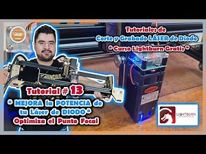 VIDEO TUTORIAL #13 🔥 Mejora la POTENCIA de tu LÁSER de DIODO 🔥OPTIMIZA el PUNTO FOCAL - LIGHTBURN