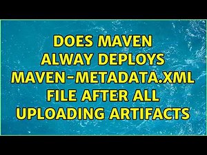 Does maven alway deploys maven-metadata.xml file after all uploading artifacts
