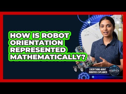 How Is Robot Orientation Represented Mathematically?
