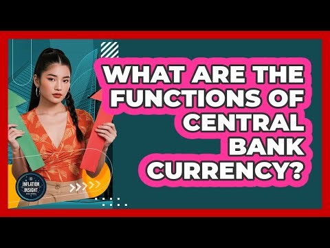 What Are The Functions Of Central Bank Currency?