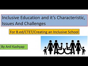 Inclusive Education Characteristic, Issues and Challenges for B.ed |By Anil Kashyap|