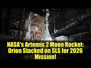 NASA's Artemis 2 Moon Rocket: Orion Stacked on SLS for 2026 Mission!