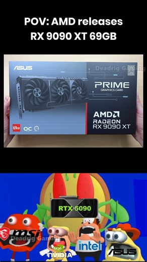 Deadrig Gaming on Instagram: "POV: AMD releases RX 9090 XT 69GB GPU for gamers #pcgaming #gaming #gpu #amd #nvidia #pcbuild #gamerguy"