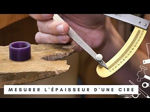 Cire perdue : comment mesurer l'épaisseur de ses cires ?