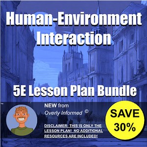 Human-Environment Interaction 5E Lesson Plan Bundle