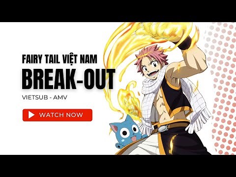 【Vietsub - Lyrics】BREAK-OUT | Fairy Tail Opening 18